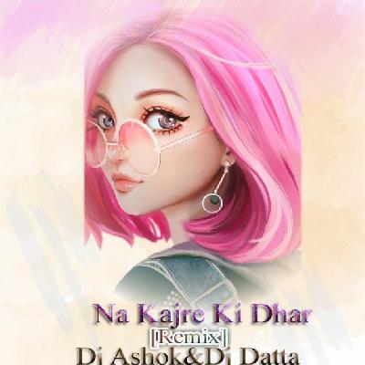 Na Kajre Ki Dhar (Remix) Dj Ashok N Dj Datta N Dj Nana